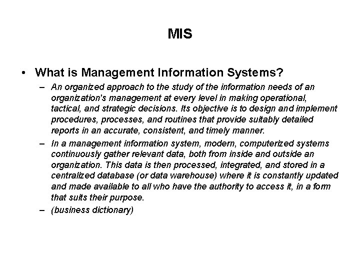 MIS • What is Management Information Systems? – An organized approach to the study