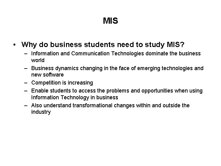 MIS • Why do business students need to study MIS? – Information and Communication