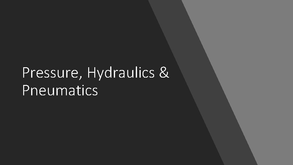 Pressure, Hydraulics & Pneumatics 