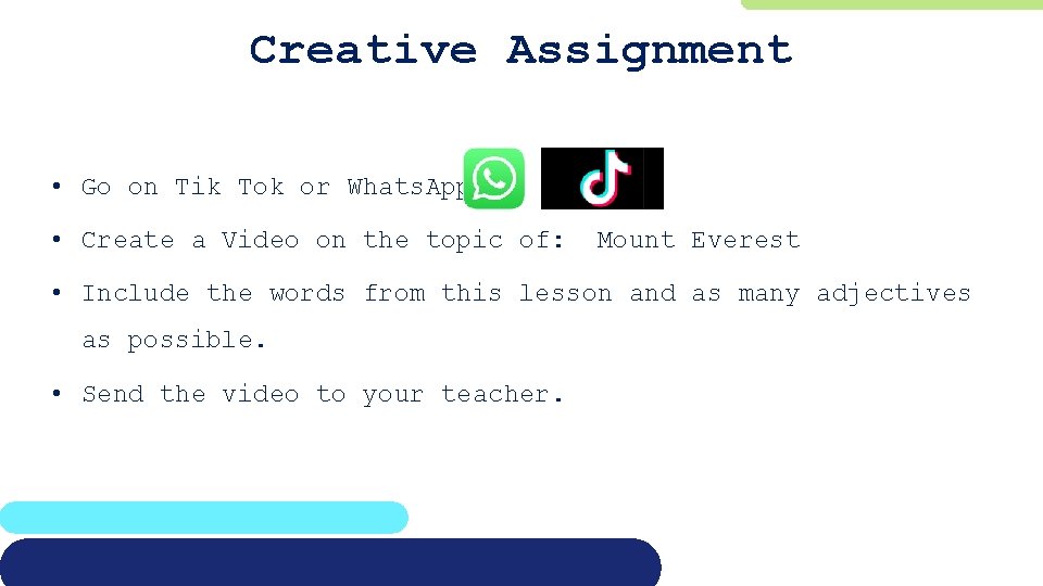 Creative Assignment • Go on Tik Tok or Whats. App. • Create a Video