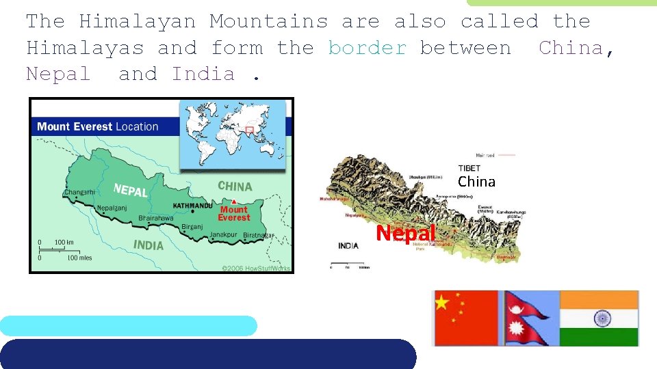 The Himalayan Mountains are also called the Himalayas and form the border between China,