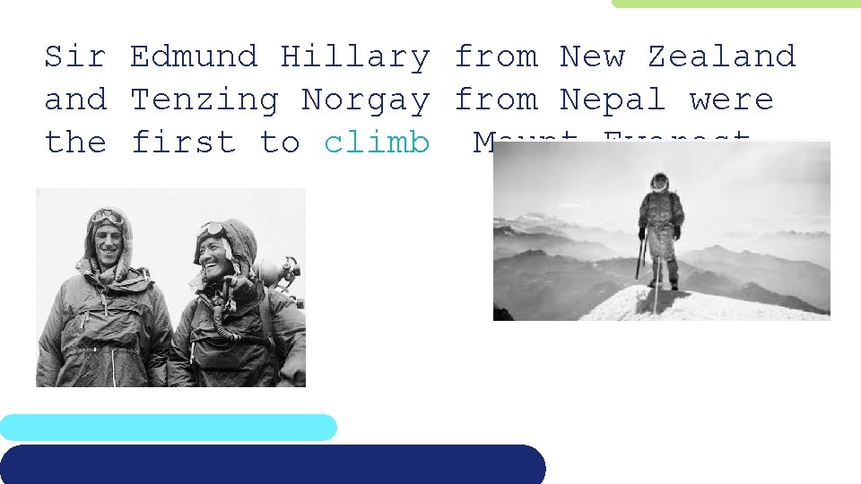 Sir Edmund Hillary from New Zealand Tenzing Norgay from Nepal were the first to