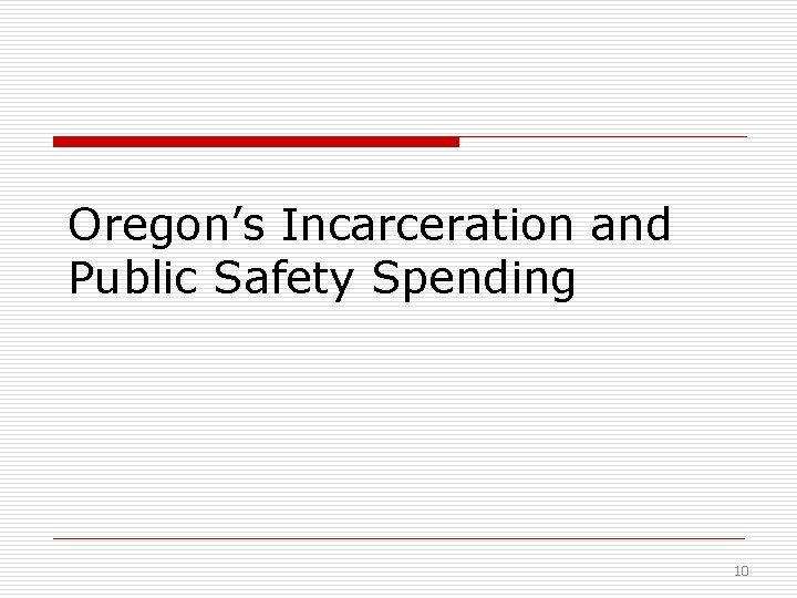 Oregon’s Incarceration and Public Safety Spending 10 