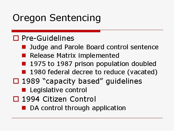 Oregon Sentencing o Pre-Guidelines n n Judge and Parole Board control sentence Release Matrix