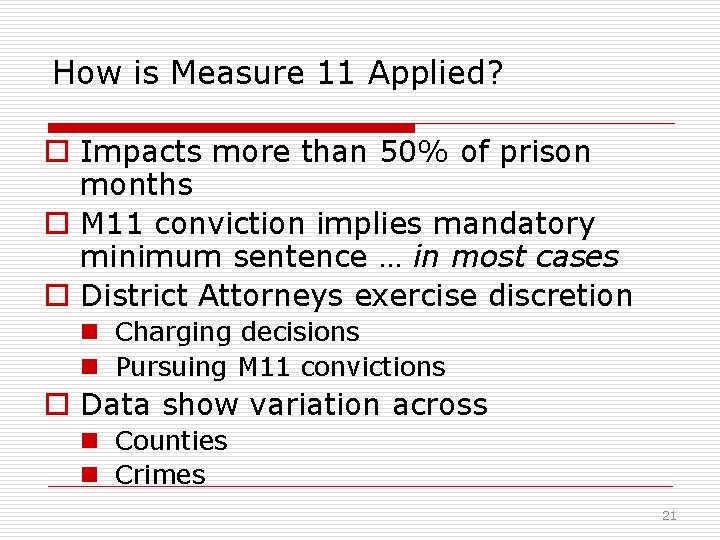 How is Measure 11 Applied? o Impacts more than 50% of prison months o