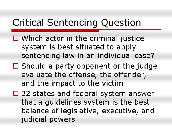 Critical Sentencing Question o Which actor in the criminal justice system is best situated