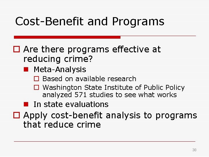 Cost-Benefit and Programs o Are there programs effective at reducing crime? n Meta-Analysis o