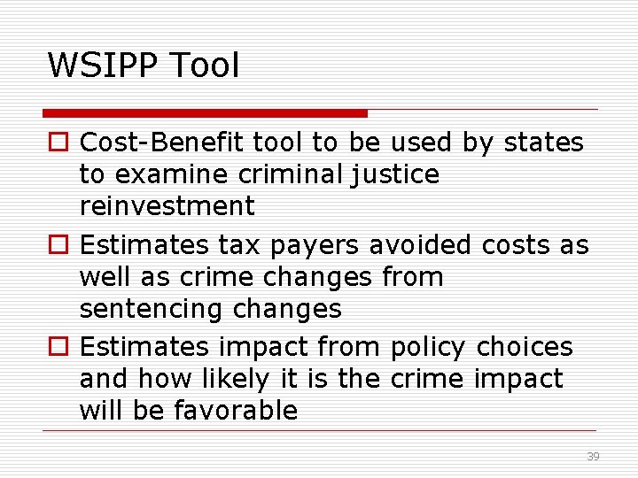 WSIPP Tool o Cost-Benefit tool to be used by states to examine criminal justice