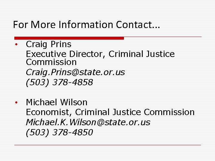 For More Information Contact. . . • Craig Prins Executive Director, Criminal Justice Commission