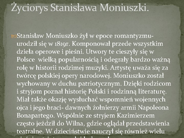 Życiorys Stanisława Moniuszki. Stanisław Moniuszko żył w epoce romantyzmu- urodził się w 1819 r.