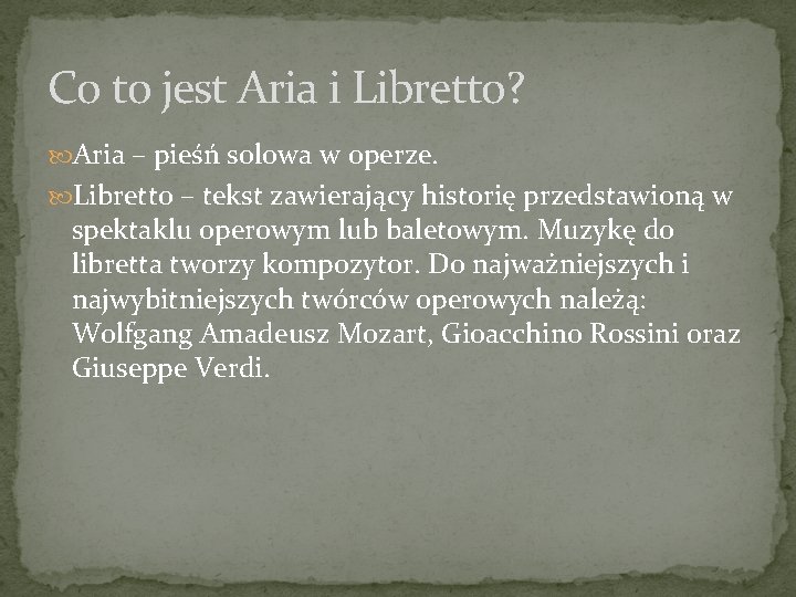 Co to jest Aria i Libretto? Aria – pieśń solowa w operze. Libretto –