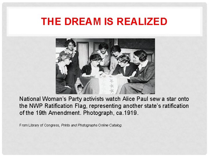 THE DREAM IS REALIZED National Woman’s Party activists watch Alice Paul sew a star