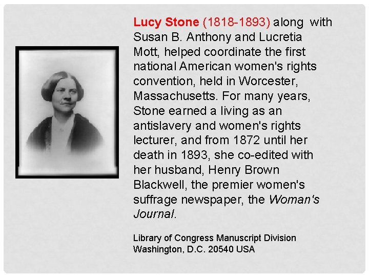 Lucy Stone (1818 -1893) along with Susan B. Anthony and Lucretia Mott, helped coordinate