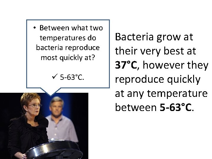  • Between what two temperatures do bacteria reproduce most quickly at? ü 5