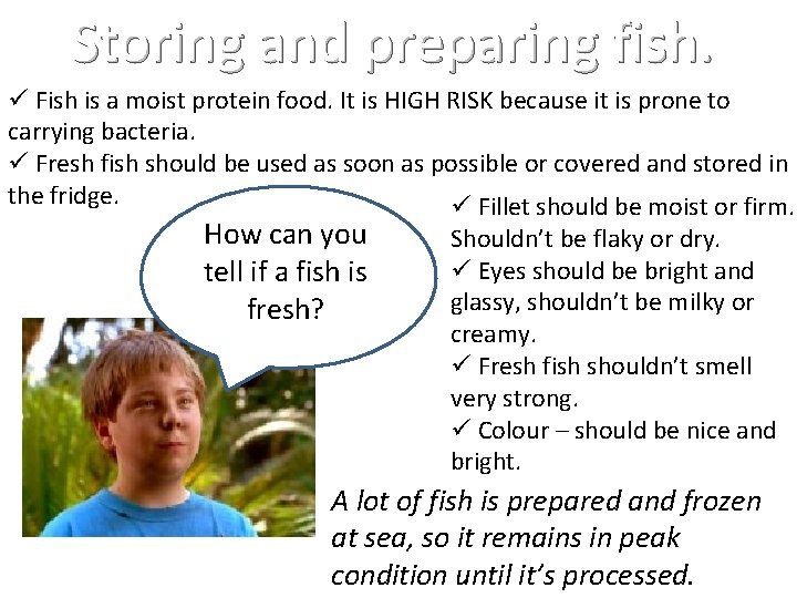 Storing and preparing fish. ü Fish is a moist protein food. It is HIGH