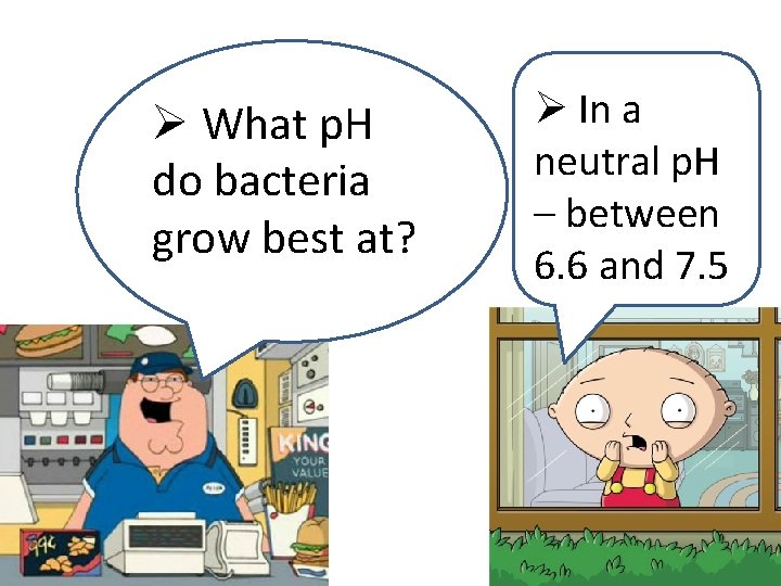 Ø What p. H do bacteria grow best at? Ø In a neutral p.