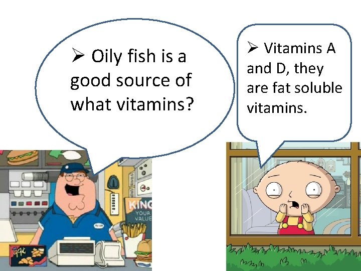 Ø Oily fish is a good source of what vitamins? Ø Vitamins A and