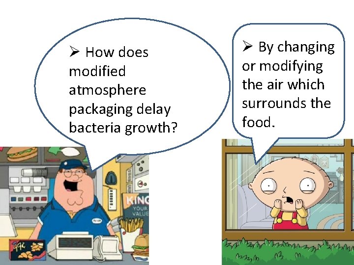 Ø How does modified atmosphere packaging delay bacteria growth? Ø By changing or modifying