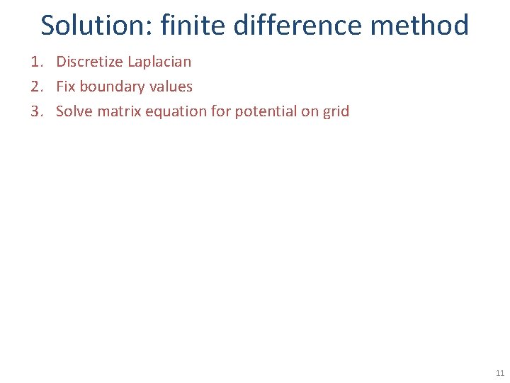 Solution: finite difference method 1. Discretize Laplacian 2. Fix boundary values 3. Solve matrix