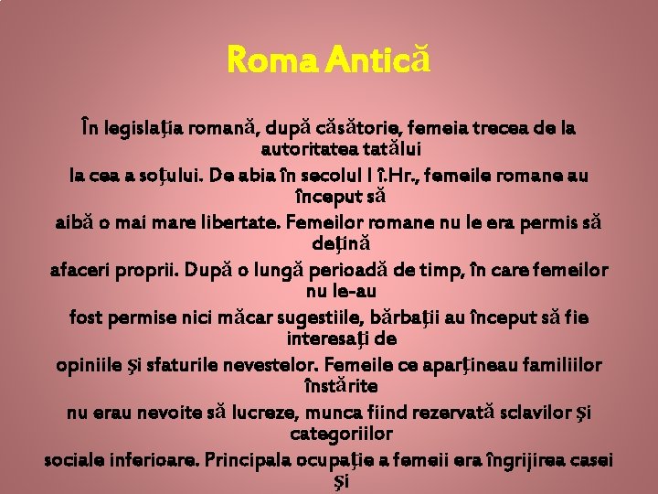 Roma Antică În legislaţia romană, după căsătorie, femeia trecea de la autoritatea tatălui la