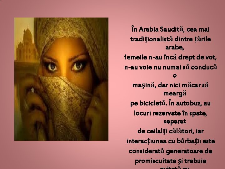 În Arabia Saudită, cea mai tradiţionalistă dintre ţările arabe, femeile n-au încă drept de
