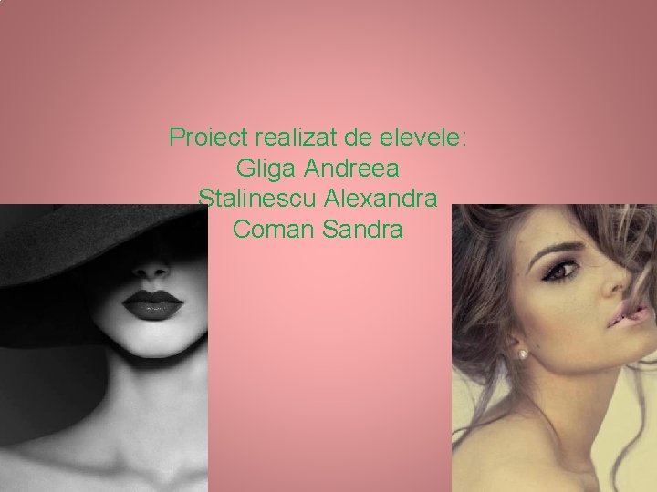 Proiect realizat de elevele: Gliga Andreea Stalinescu Alexandra Coman Sandra 