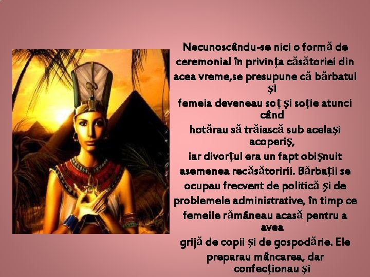 Necunoscându-se nici o formă de ceremonial în privinţa căsătoriei din acea vreme, se presupune