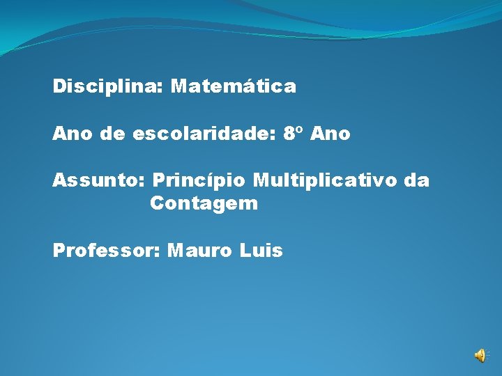 Disciplina: Matemática Ano de escolaridade: 8º Ano Assunto: Princípio Multiplicativo da Contagem Professor: Mauro