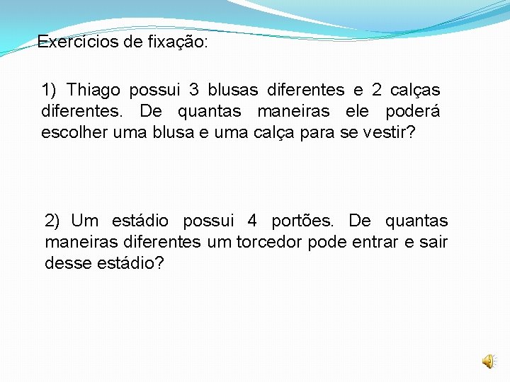 Exercícios de fixação: 1) Thiago possui 3 blusas diferentes e 2 calças diferentes. De