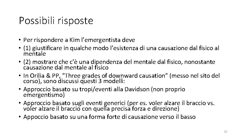 Possibili risposte • Per rispondere a Kim l’emergentista deve • (1) giustificare in qualche