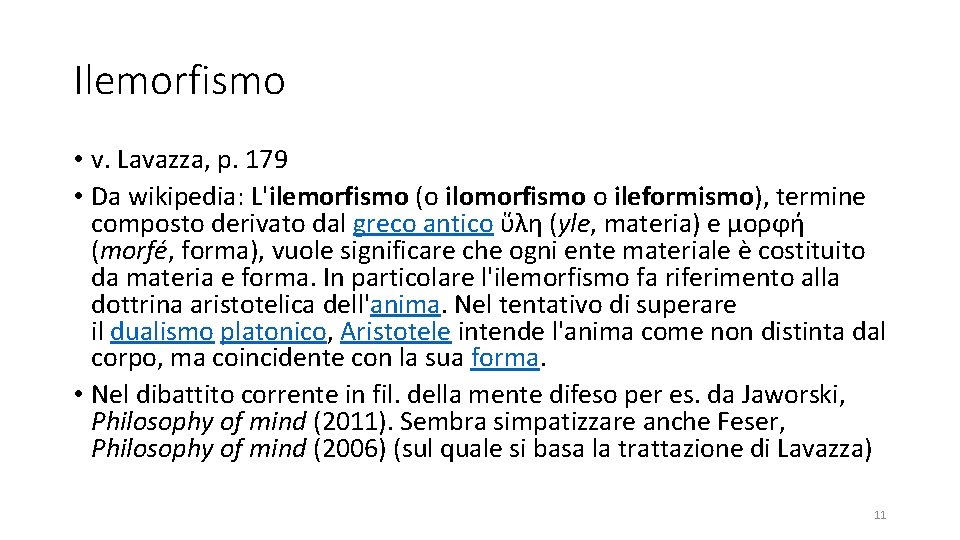 Ilemorfismo • v. Lavazza, p. 179 • Da wikipedia: L'ilemorfismo (o ilomorfismo o ileformismo),