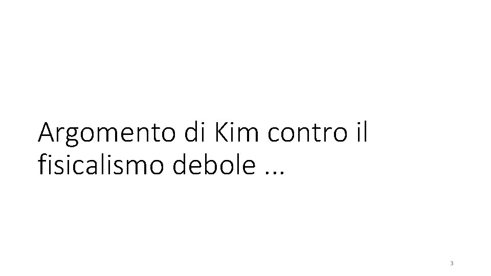 Argomento di Kim contro il fisicalismo debole. . . 3 