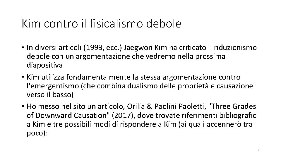 Kim contro il fisicalismo debole • In diversi articoli (1993, ecc. ) Jaegwon Kim