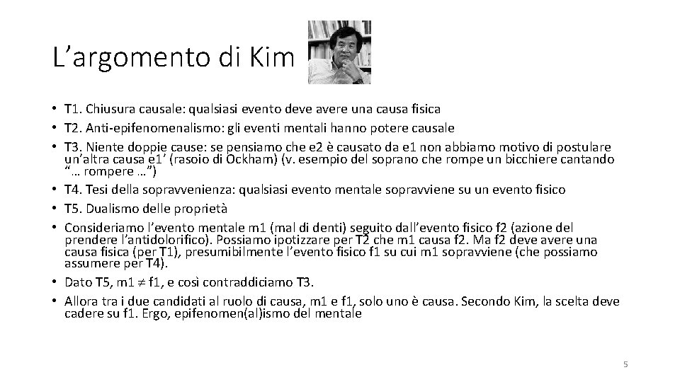 L’argomento di Kim • T 1. Chiusura causale: qualsiasi evento deve avere una causa