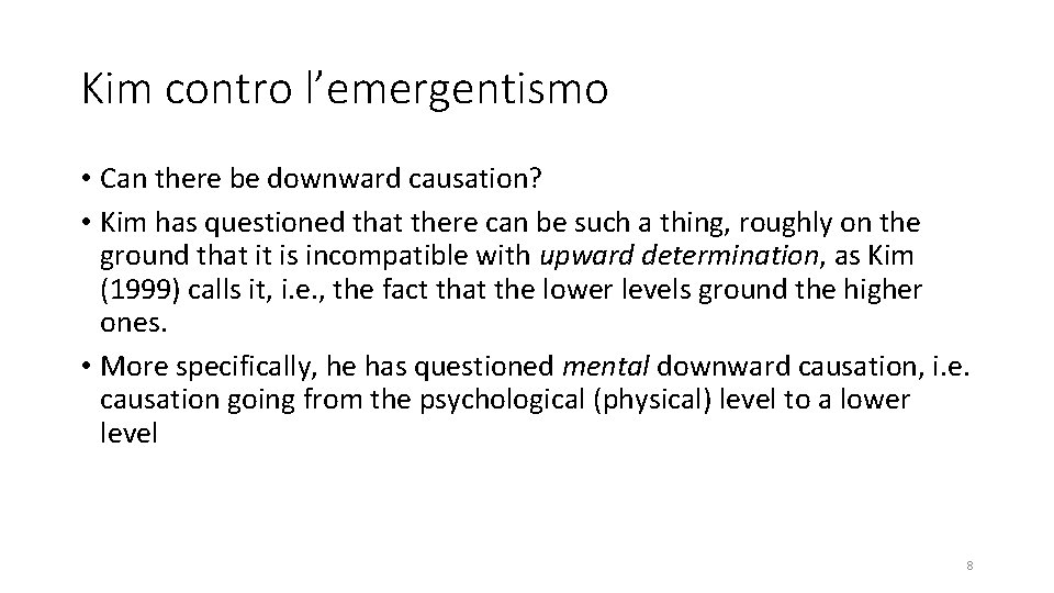 Kim contro l’emergentismo • Can there be downward causation? • Kim has questioned that