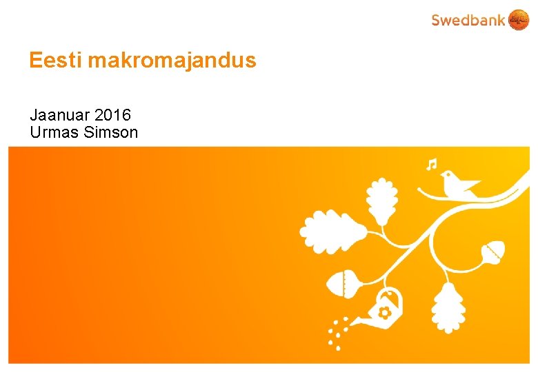 Eesti makromajandus Jaanuar 2016 Urmas Simson © Swedbank 