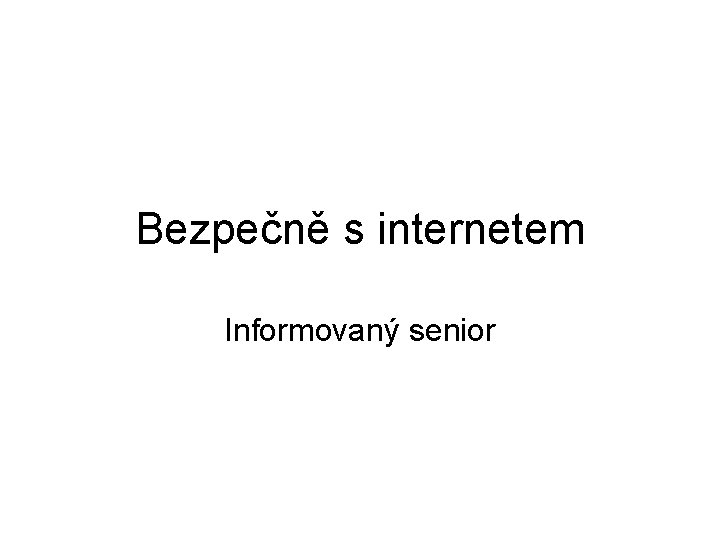 Bezpečně s internetem Informovaný senior 