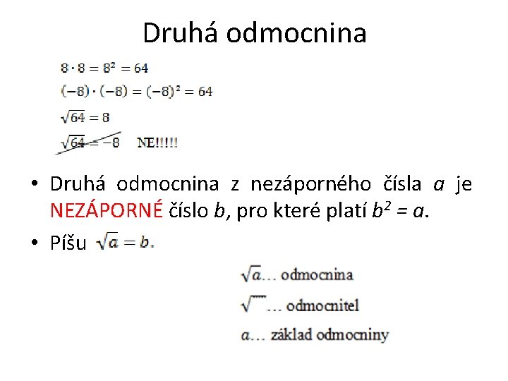 Druhá odmocnina • Druhá odmocnina z nezáporného čísla a je NEZÁPORNÉ číslo b, pro