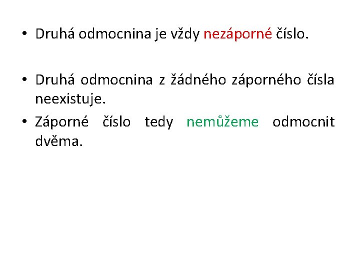  • Druhá odmocnina je vždy nezáporné číslo. • Druhá odmocnina z žádného záporného