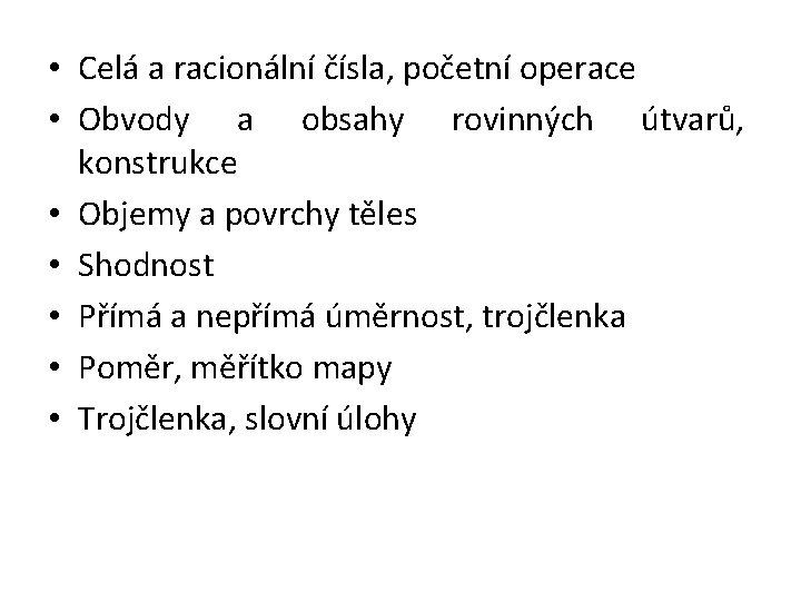  • Celá a racionální čísla, početní operace • Obvody a obsahy rovinných útvarů,