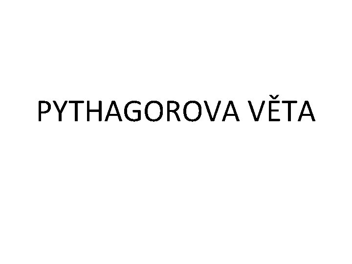 PYTHAGOROVA VĚTA 