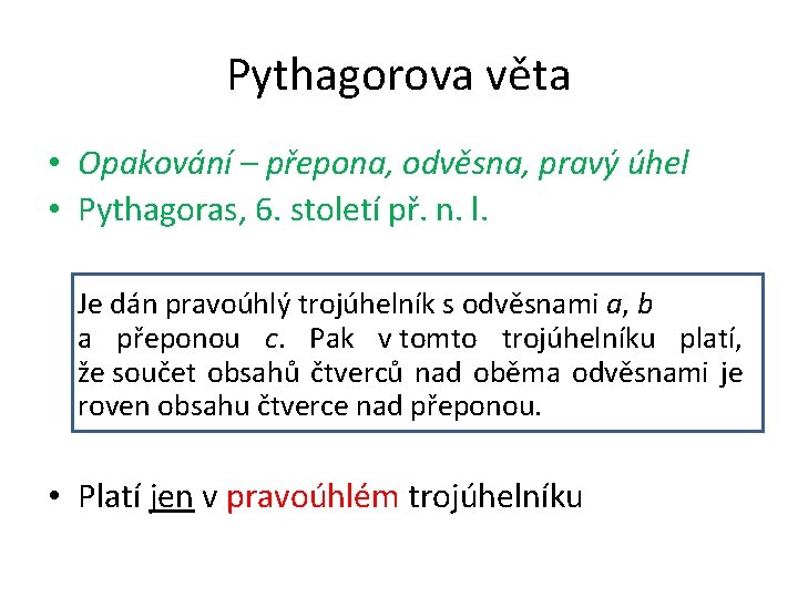 Pythagorova věta • Opakování – přepona, odvěsna, pravý úhel • Pythagoras, 6. století př.