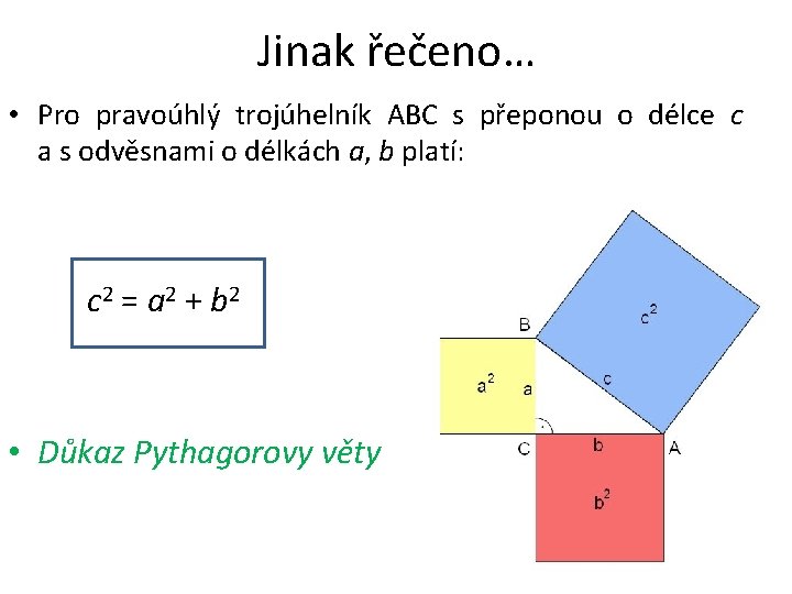 Jinak řečeno… • Pro pravoúhlý trojúhelník ABC s přeponou o délce c a s