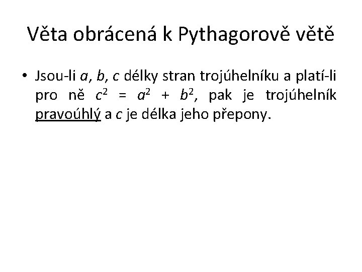 Věta obrácená k Pythagorově větě • Jsou-li a, b, c délky stran trojúhelníku a
