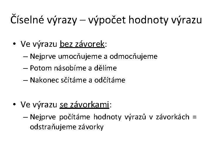 Číselné výrazy – výpočet hodnoty výrazu • Ve výrazu bez závorek: – Nejprve umocňujeme