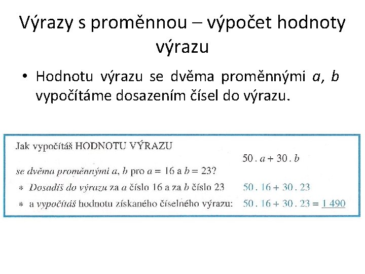 Výrazy s proměnnou – výpočet hodnoty výrazu • Hodnotu výrazu se dvěma proměnnými a,