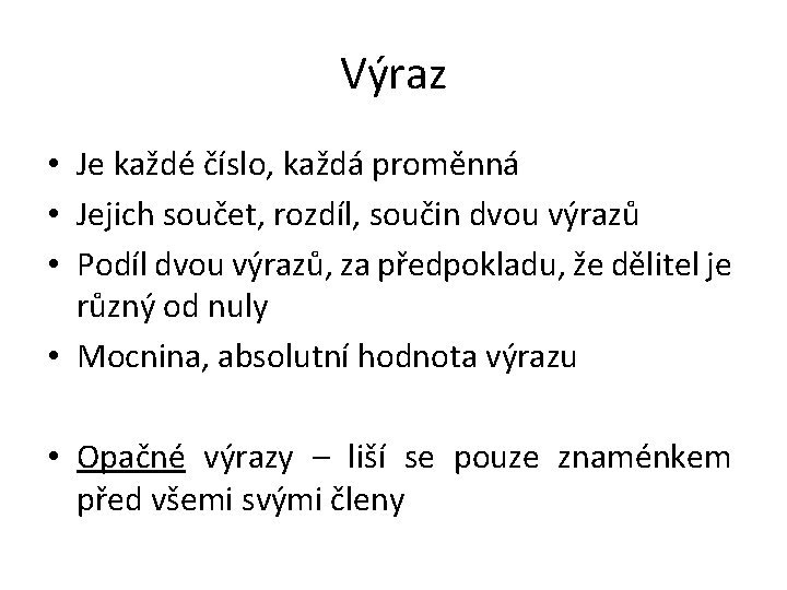 Výraz • Je každé číslo, každá proměnná • Jejich součet, rozdíl, součin dvou výrazů