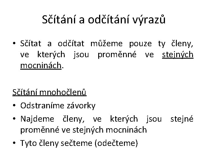 Sčítání a odčítání výrazů • Sčítat a odčítat můžeme pouze ty členy, ve kterých