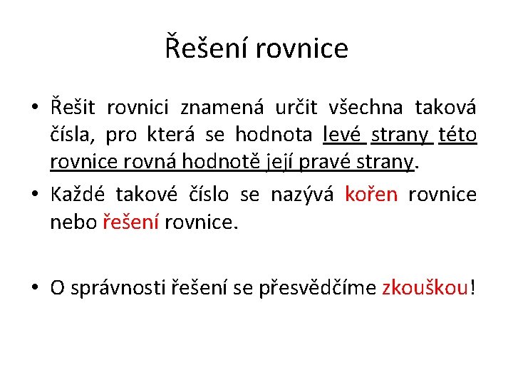 Řešení rovnice • Řešit rovnici znamená určit všechna taková čísla, pro která se hodnota