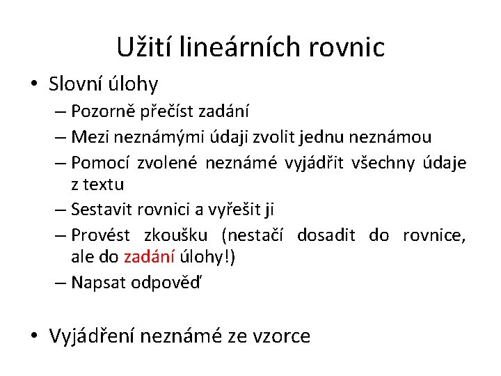 Užití lineárních rovnic • Slovní úlohy – Pozorně přečíst zadání – Mezi neznámými údaji